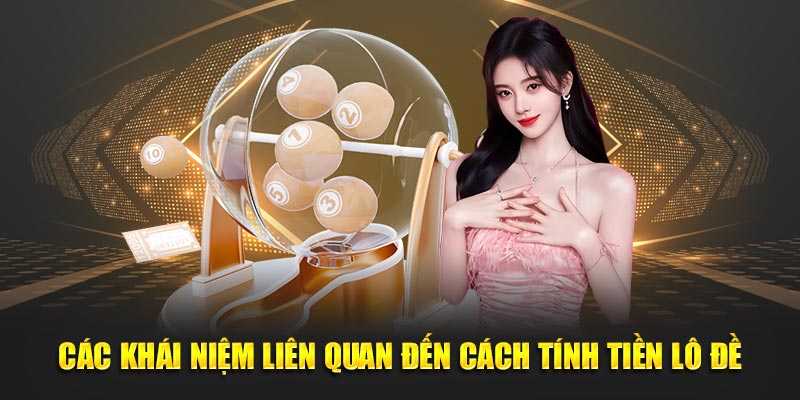 Các khái niệm về cách tính tiền lô đề