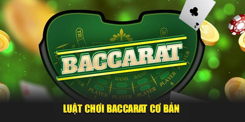 Luật chơi Baccarat cơ bản 