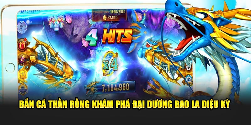 Bắn Cá Thần Rồng Khám Phá Đại Dương Bao La Diệu Kỳ