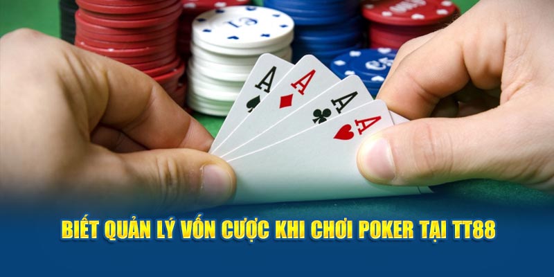 Biết quản lý vốn cược khi chơi Poker tại TT88