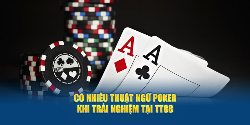 Có nhiều thuật ngữ Poker khi trải nghiệm tại TT88