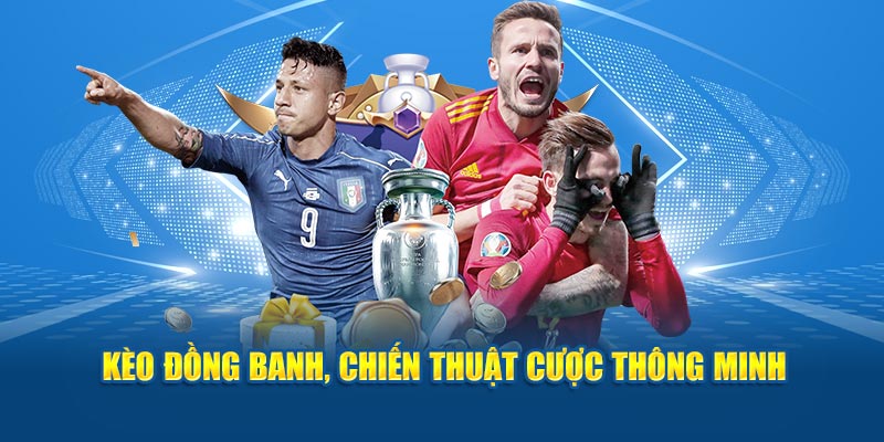 Kèo đồng banh, chiến thuật cược thông minh