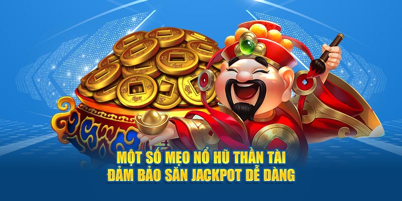 Một số mẹo nổ hũ thần tài đảm bảo săn jackpot dễ dàng 