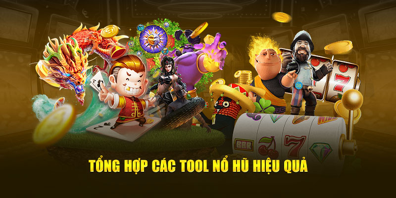 Tổng hợp các tool nổ hũ hiệu quả