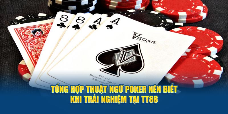 Tổng Hợp Thuật Ngữ Poker Nên Biết Khi Trải Nghiệm Tại TT88