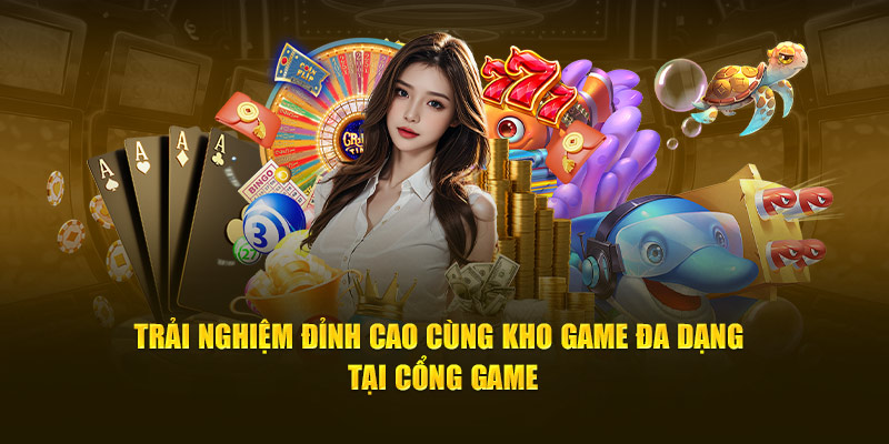 Trải nghiệm đỉnh cao cùng kho game đa dạng tại cổng game